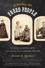 Schooling the Freed People: Teaching, Learning, and the Struggle for Black Freedom, 1861-1876, by Ronald E. Butchart